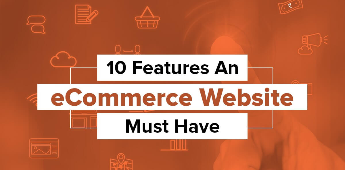 Top 10 must needed features for your ecommerce site