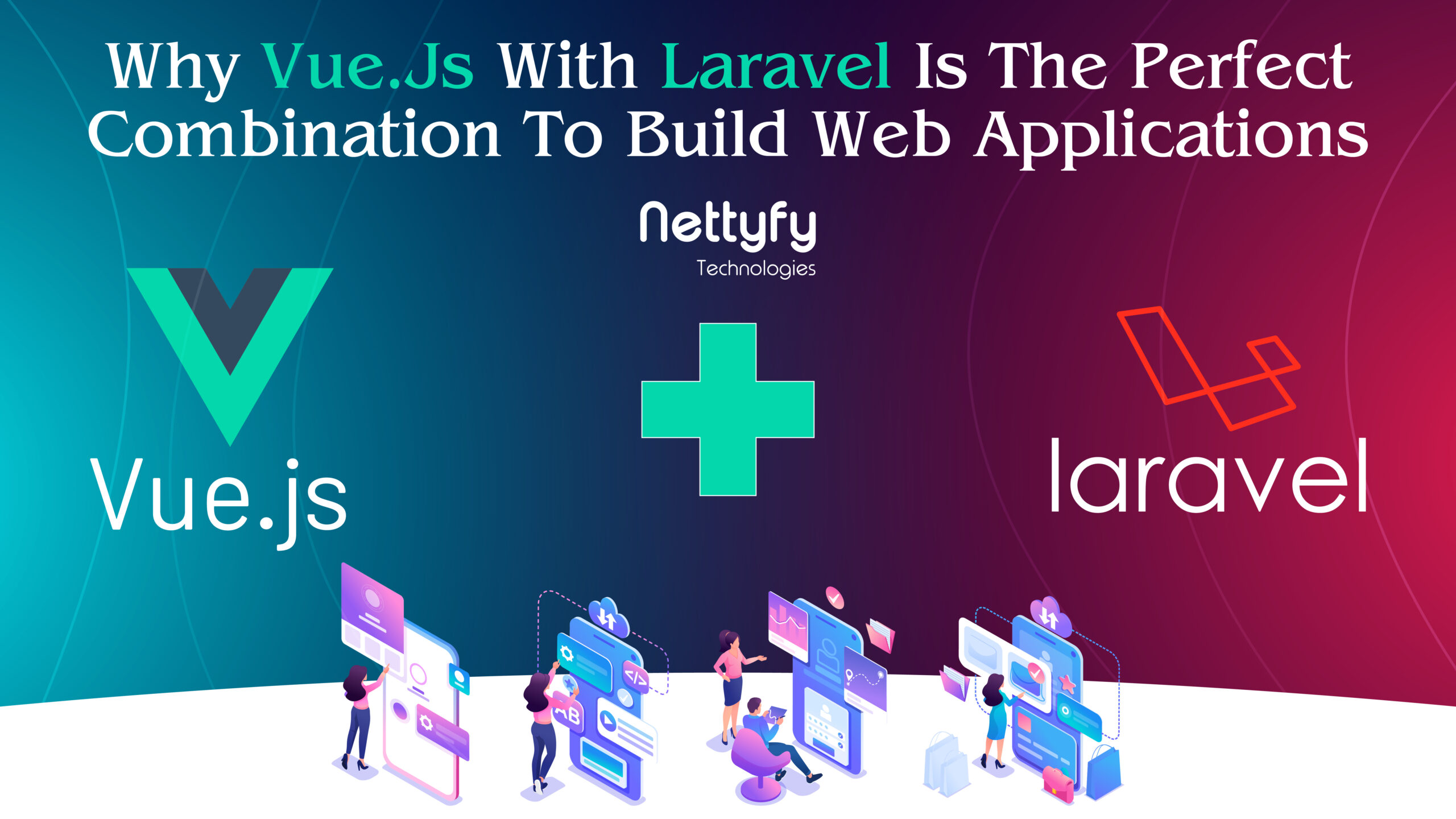 Why vue js with laravel is the perfect combination to build web applications